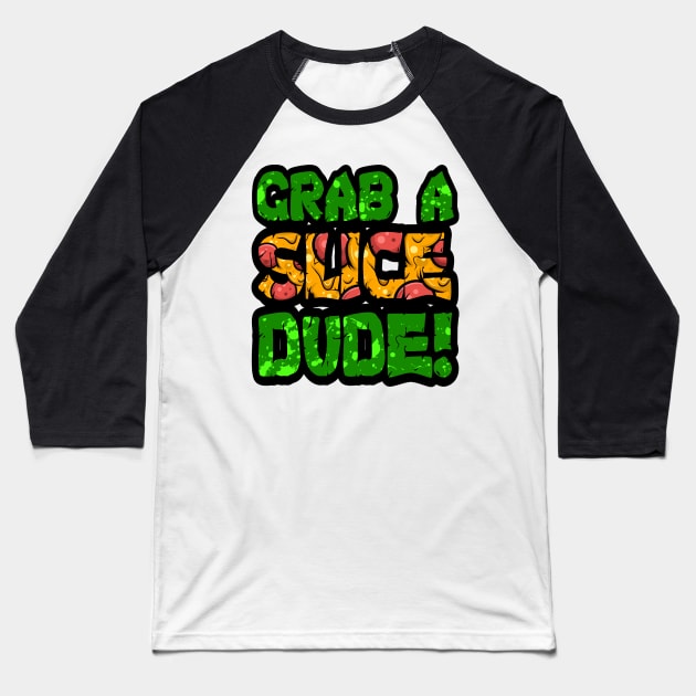 Grab A Slice Dude! Baseball T-Shirt by CRD Branding